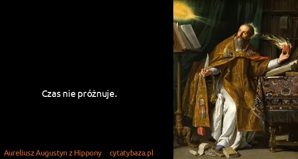 Aureliusz Augustyn z Hippony: Czas nie próżnuje.