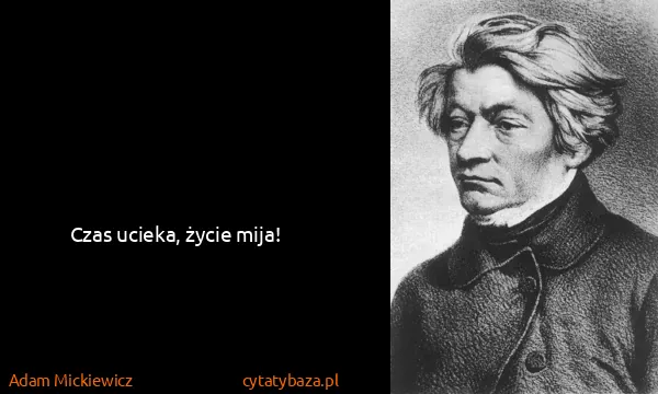 Adam Mickiewicz: Czas ucieka, życie mija!