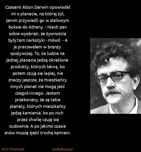 Kurt Vonnegut: Czasami Alton Darwin opowiadał mi o planecie, na której...