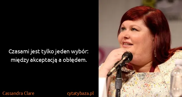 Cassandra Clare: Czasami jest tylko jeden wybór: między akceptacją a...
