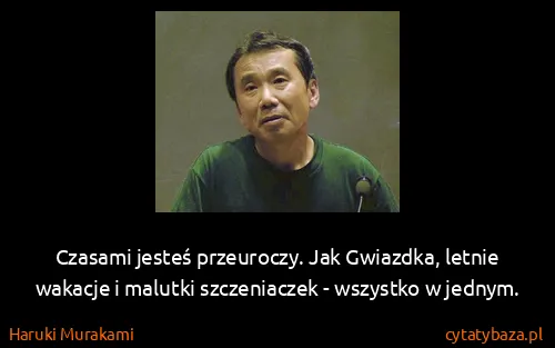 Haruki Murakami: Czasami jesteś przeuroczy. Jak Gwiazdka, letnie wakacje...