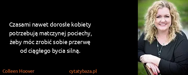 Colleen Hoover: Czasami nawet dorosłe kobiety potrzebują matczynej...