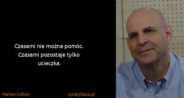 Harlan Coben: Czasami nie można pomóc. Czasami pozostaje tylko...