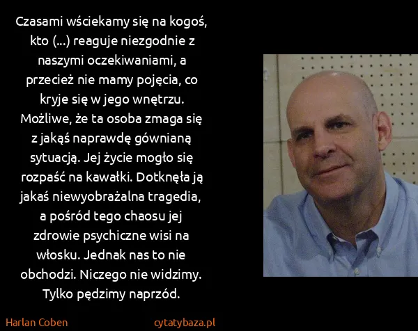 Harlan Coben: Czasami wściekamy się na kogoś, kto (...) reaguje...