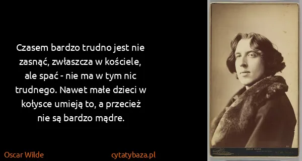 Oscar Wilde: Czasem bardzo trudno jest nie zasnąć, zwłaszcza w...