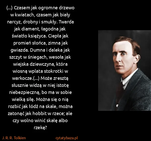 J. R. R. Tolkien: (...) Czasem jak ogromne drzewo w kwiatach, czasem jak...