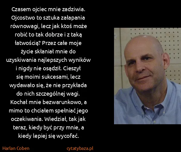 Harlan Coben: Czasem ojciec mnie zadziwia. Ojcostwo to sztuka...