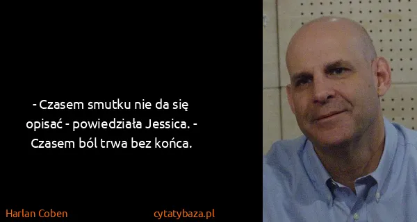 Harlan Coben: - Czasem smutku nie da się opisać - powiedziała Jessica....