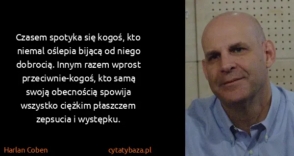 Harlan Coben: Czasem spotyka się kogoś, kto niemal oślepia bijącą od...