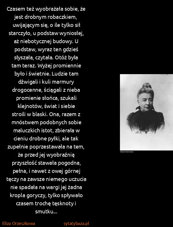 Eliza Orzeszkowa: Czasem też wyobrażała sobie, że jest drobnym robaczkiem,...