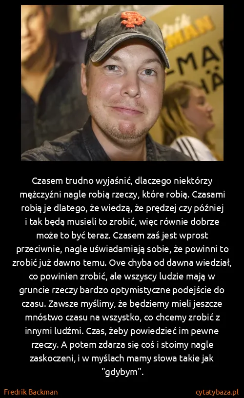 Fredrik Backman: Czasem trudno wyjaśnić, dlaczego niektórzy mężczyźni...