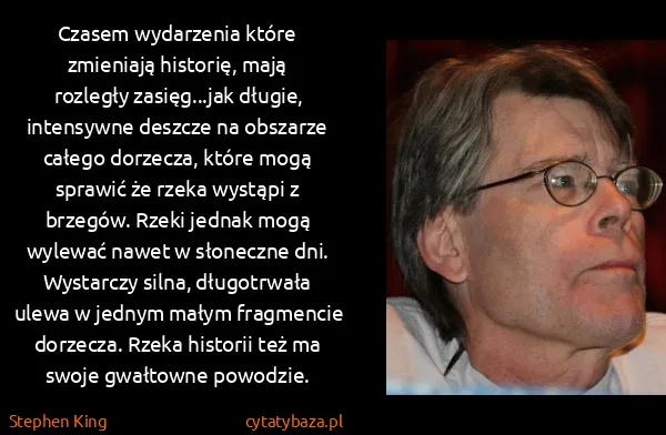 Stephen King: Czasem wydarzenia które zmieniają historię, mają...