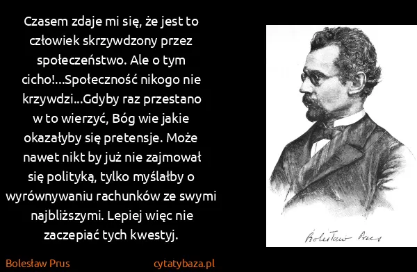 Bolesław Prus: Czasem zdaje mi się, że jest to człowiek skrzywdzony...
