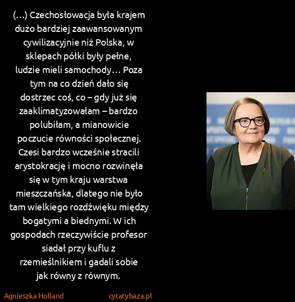Agnieszka Holland: (…) Czechosłowacja była krajem dużo bardziej... Agnieszka Holland: (…) Czechosłowacja była krajem dużo bardziej...