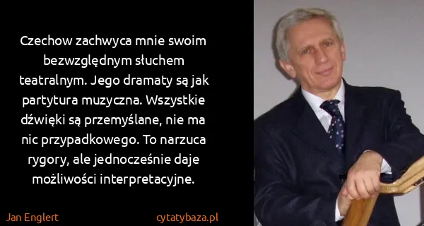 Jan Englert: Czechow zachwyca mnie swoim bezwzględnym słuchem...