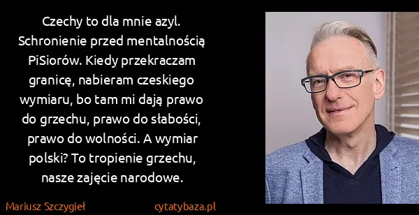 Mariusz Szczygieł: Czechy to dla mnie azyl. Schronienie przed mentalnością...
