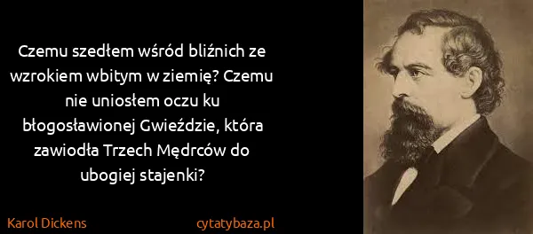 Karol Dickens: Czemu szedłem wśród bliźnich ze wzrokiem wbitym w...