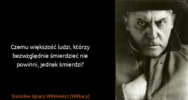 Stanisław Ignacy Witkiewicz (Witkacy): Czemu większość ludzi, którzy bezwzględnie śmierdzieć...