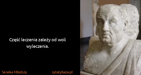 Seneka Młodszy: Część leczenia zależy od woli wyleczenia.
