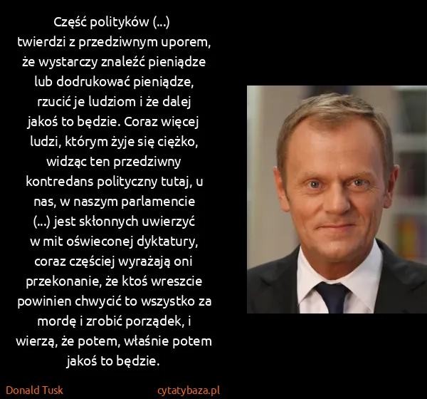 Donald Tusk: Część polityków (...) ­ twierdzi z przedziwnym uporem,...
