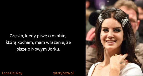 Lana Del Rey: Często, kiedy piszę o osobie, którą kocham, mam...