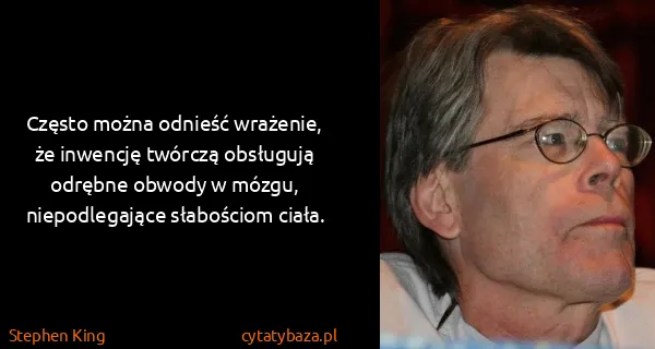 Stephen King: Często można odnieść wrażenie, że inwencję twórczą...
