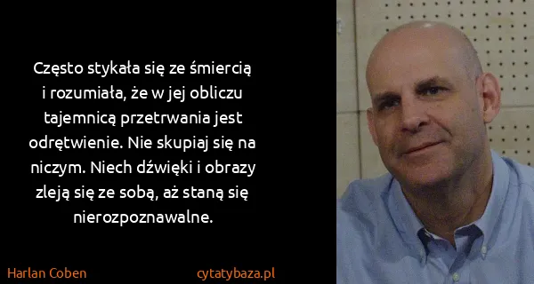 Harlan Coben: Często stykała się ze śmiercią i rozumiała, że w jej...
