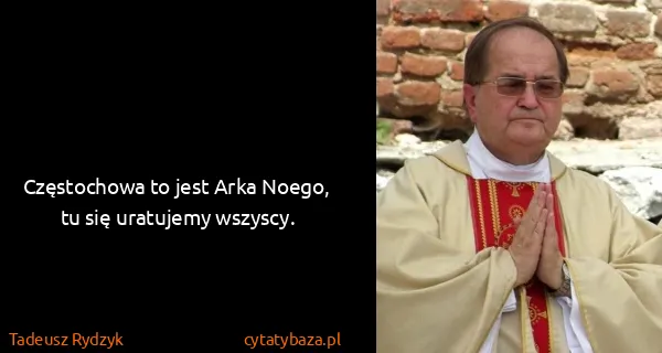 Tadeusz Rydzyk: Częstochowa to jest Arka Noego, tu się uratujemy wszyscy.