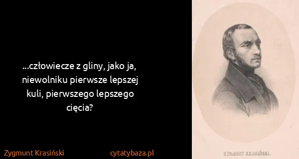 Zygmunt Krasiński: ...człowiecze z gliny, jako ja, niewolniku pierwsze...