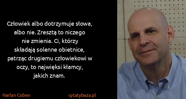 Harlan Coben: Człowiek albo dotrzymuje słowa, albo nie. Zresztą to...