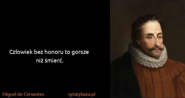 Miguel de Cervantes: Człowiek bez honoru to gorsze niż śmierć.