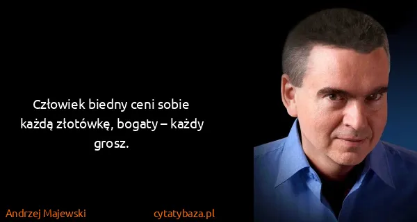 Andrzej Majewski: Człowiek biedny ceni sobie każdą złotówkę, bogaty –...