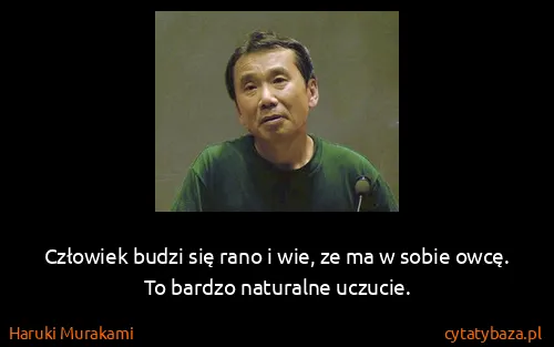 Haruki Murakami: Człowiek budzi się rano i wie, ze ma w sobie owcę. To...