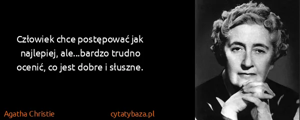 Agatha Christie: Człowiek chce postępować jak najlepiej, ale...bardzo...