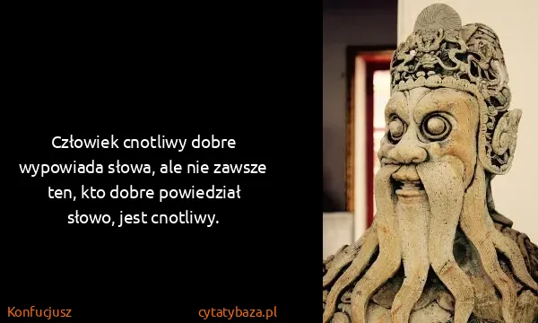 Konfucjusz: Człowiek cnotliwy dobre wypowiada słowa, ale nie zawsze...