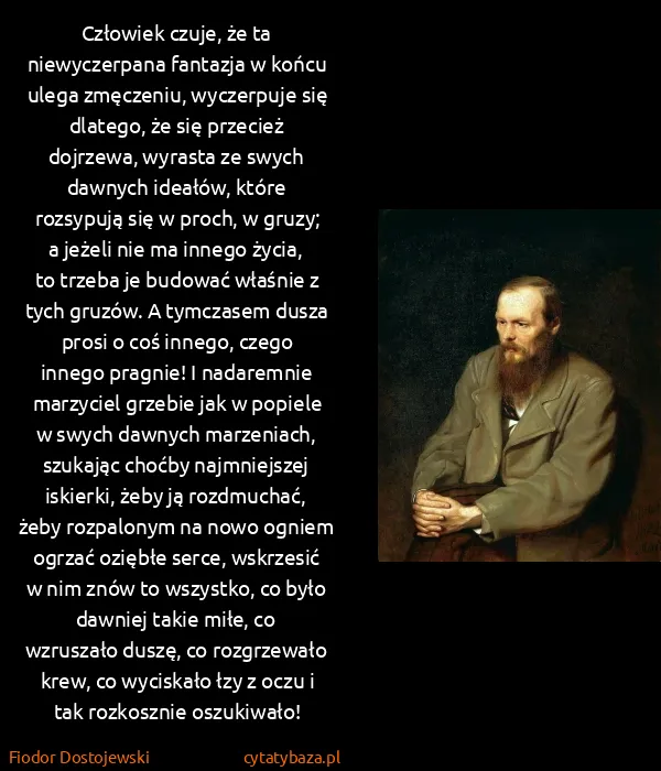 Fiodor Dostojewski: Człowiek czuje, że ta niewyczerpana fantazja w końcu...