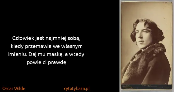 Oscar Wilde: Człowiek jest najmniej sobą, kiedy przemawia we własnym...