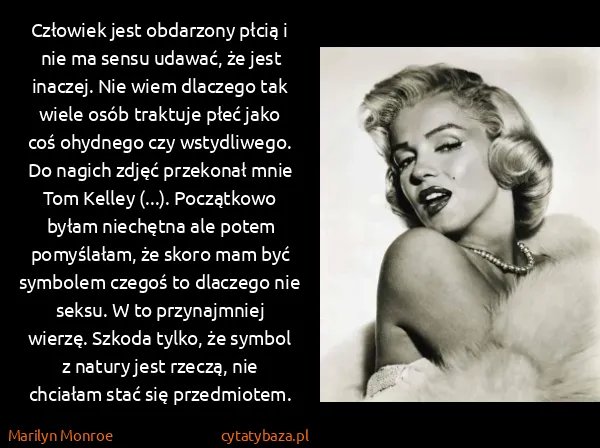 Marilyn Monroe: Człowiek jest obdarzony płcią i nie ma sensu udawać, że...