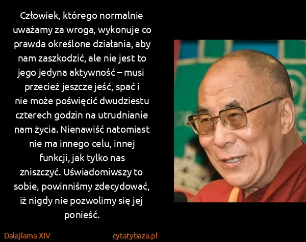 Dalajlama XIV: Człowiek, którego normalnie uważamy za wroga, wykonuje...