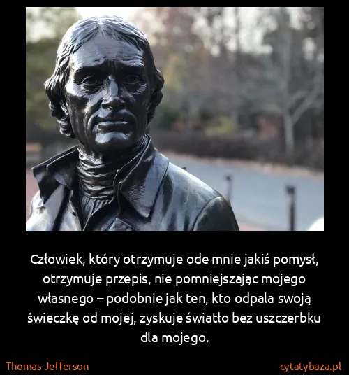 Thomas Jefferson: Człowiek, który otrzymuje ode mnie jakiś pomysł,...