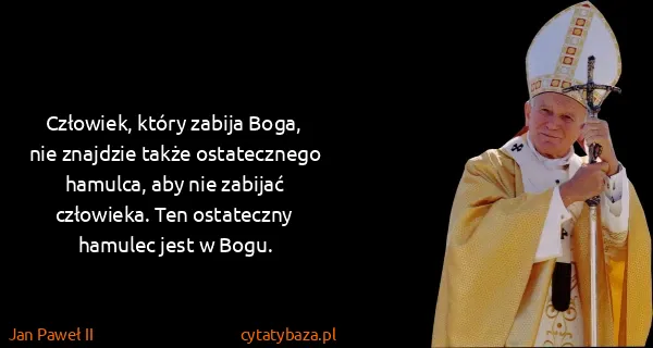 Jan Paweł II: Człowiek, który zabija Boga, nie znajdzie także...