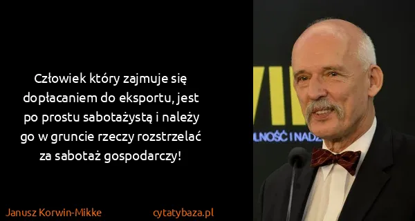 Janusz Korwin-Mikke: Człowiek który zajmuje się dopłacaniem do eksportu, jest...