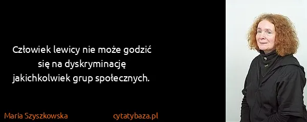 Maria Szyszkowska: Człowiek lewicy nie może godzić się na dyskryminację...