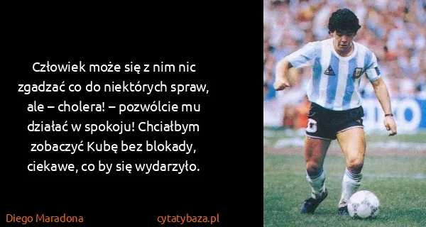 Diego Maradona: Człowiek może się z nim nic zgadzać co do niektórych...