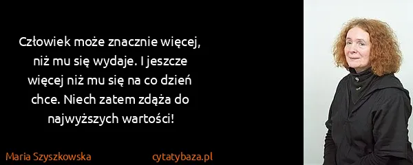 Maria Szyszkowska: Człowiek może znacznie więcej, niż mu się wydaje. I...