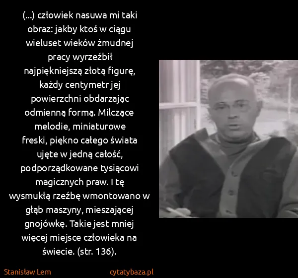 Stanisław Lem: (...) człowiek na­suwa mi ta­ki ob­raz: jak­by ktoś w...