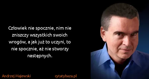 Andrzej Majewski: Człowiek nie spocznie, nim nie zniszczy wszystkich...