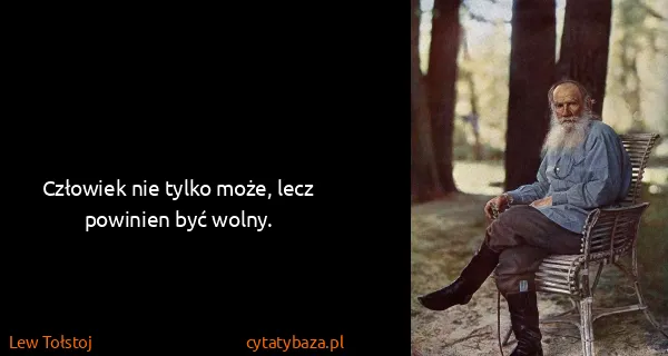 Lew Tołstoj: Człowiek nie tylko może, lecz powinien być wolny.