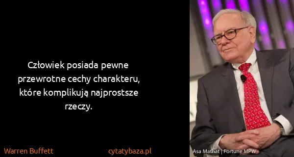 Warren Buffett: Człowiek posiada pewne przewrotne cechy charakteru,...
