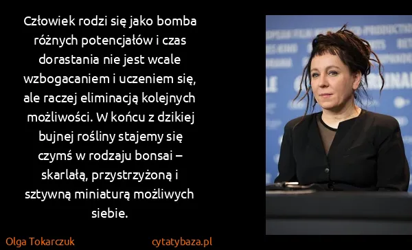 Olga Tokarczuk: Człowiek rodzi się jako bomba różnych potencjałów i czas...